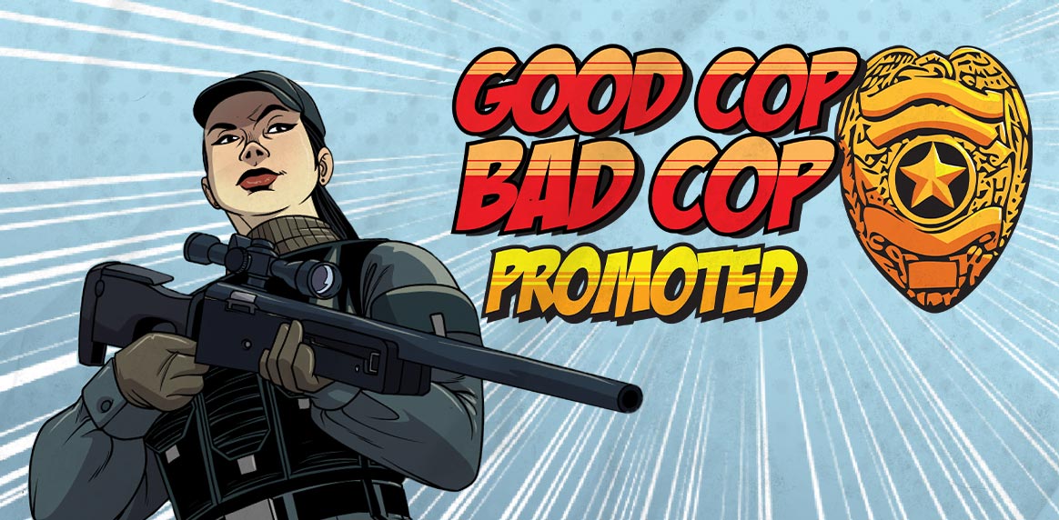 Good Cop Bad Cop: Promoted